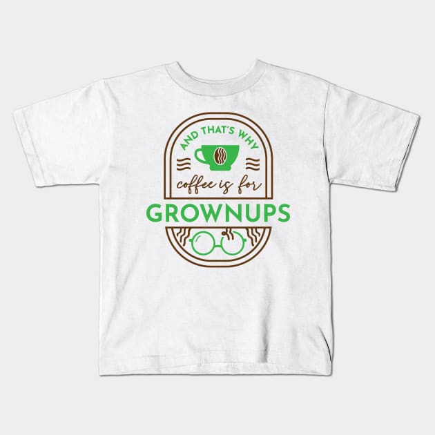 And That's Why Coffee is for Grownups Kids T-Shirt by Peebs